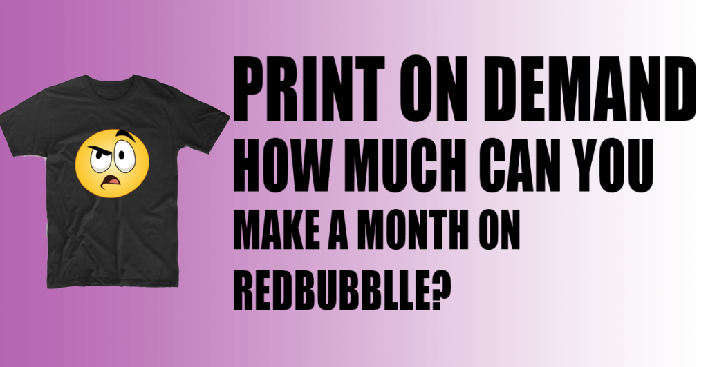 how-much-a-month-can-you-make-on-redbubble